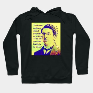 Fernando Pessoa quote: To know nothing about yourself is to live. To know yourself badly is to think. Hoodie